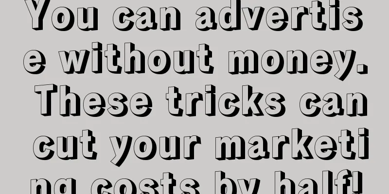 You can advertise without money. These tricks can cut your marketing costs by half!