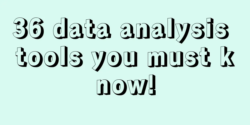 36 data analysis tools you must know!