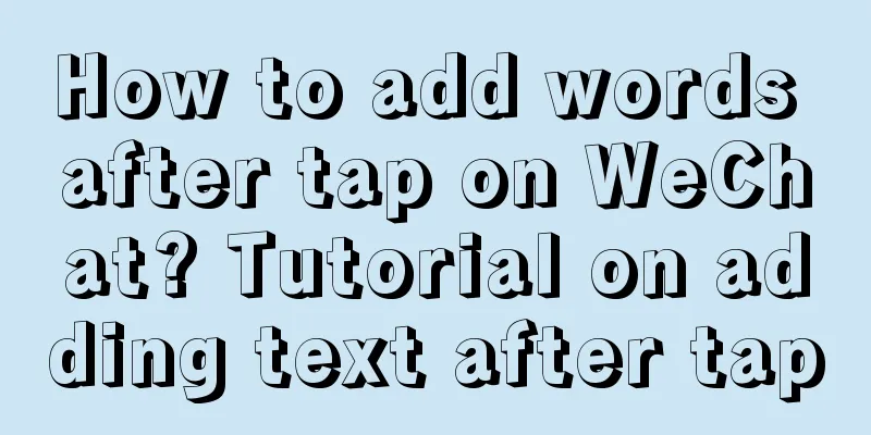 How to add words after tap on WeChat? Tutorial on adding text after tap