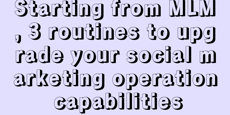 Starting from MLM, 3 routines to upgrade your social marketing operation capabilities