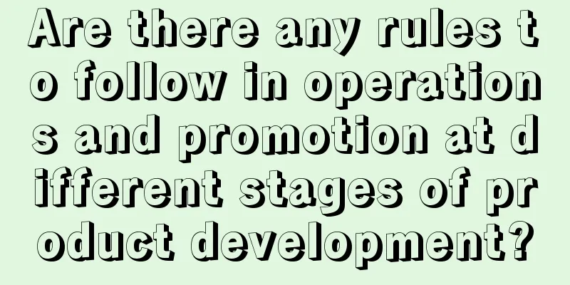 Are there any rules to follow in operations and promotion at different stages of product development?