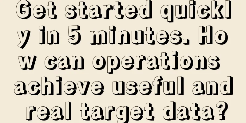 Get started quickly in 5 minutes. How can operations achieve useful and real target data?