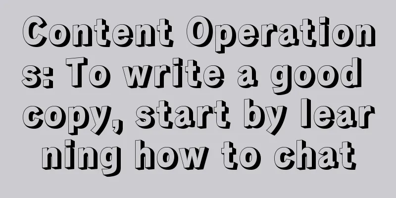 Content Operations: To write a good copy, start by learning how to chat