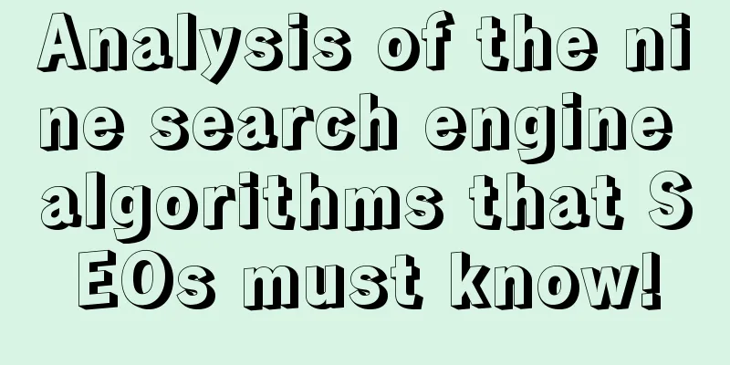 Analysis of the nine search engine algorithms that SEOs must know!