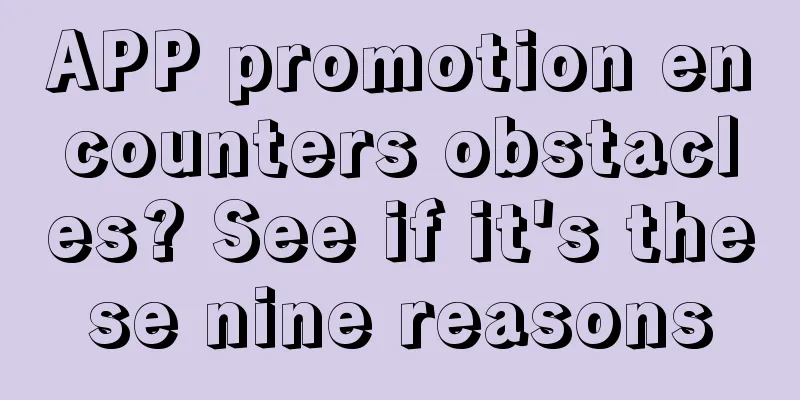 APP promotion encounters obstacles? See if it's these nine reasons