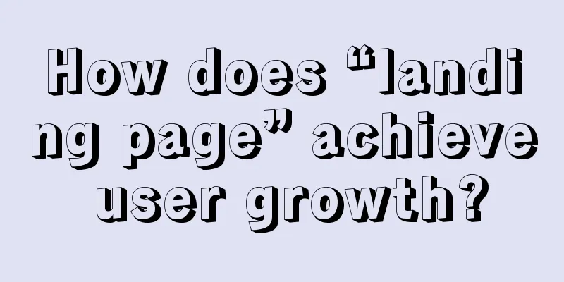 How does “landing page” achieve user growth?