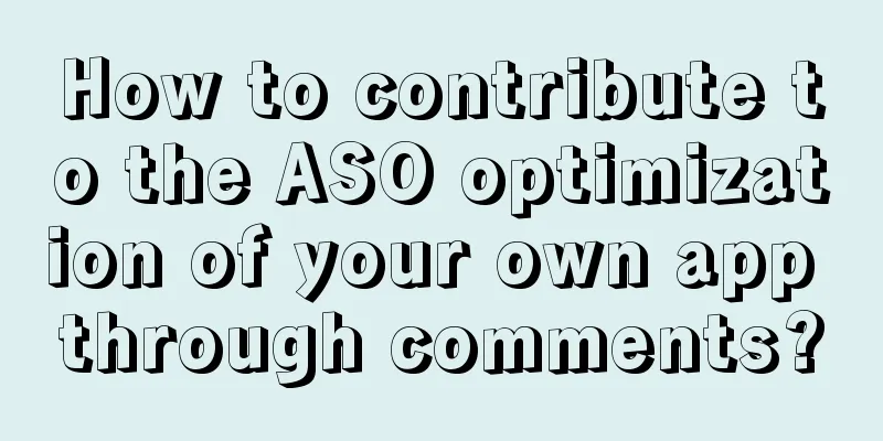 How to contribute to the ASO optimization of your own app through comments?