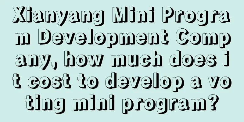 Xianyang Mini Program Development Company, how much does it cost to develop a voting mini program?