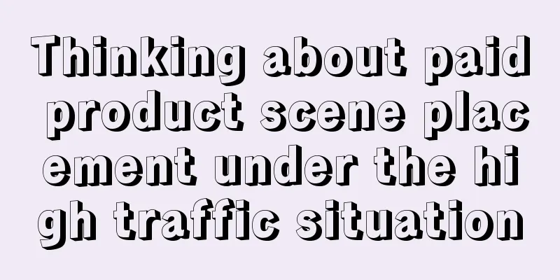 Thinking about paid product scene placement under the high traffic situation