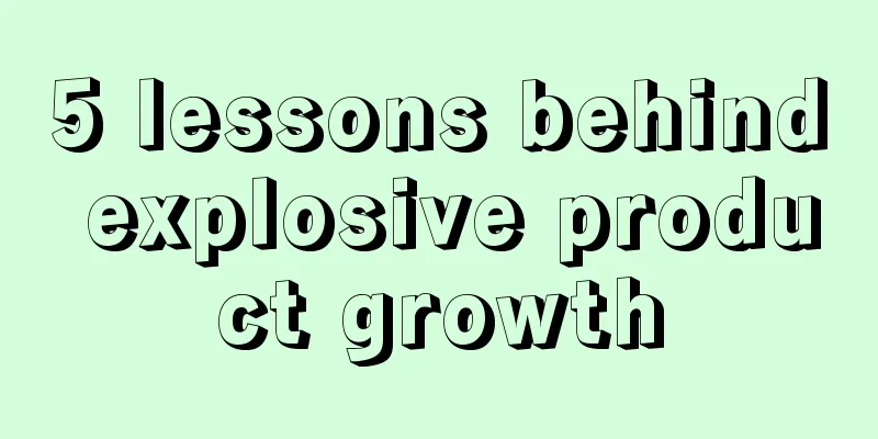 5 lessons behind explosive product growth