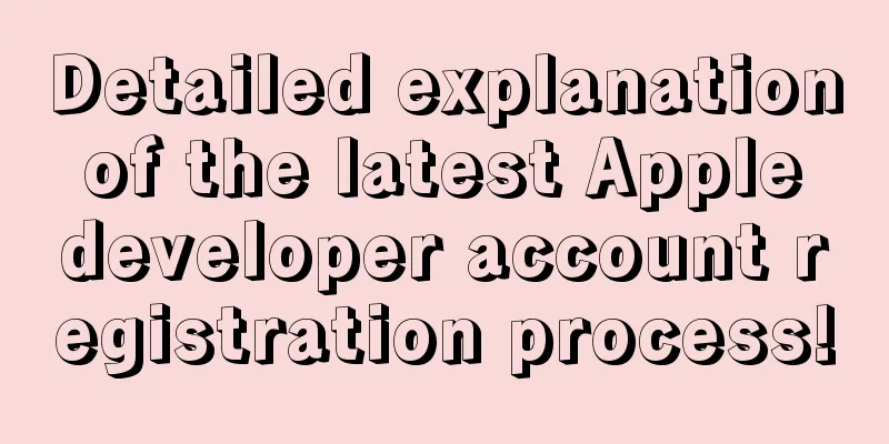 Detailed explanation of the latest Apple developer account registration process!