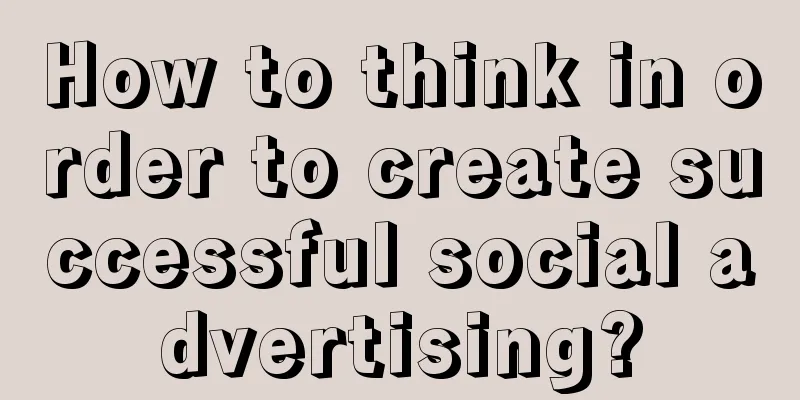 How to think in order to create successful social advertising?