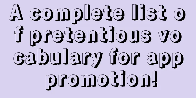 A complete list of pretentious vocabulary for app promotion!