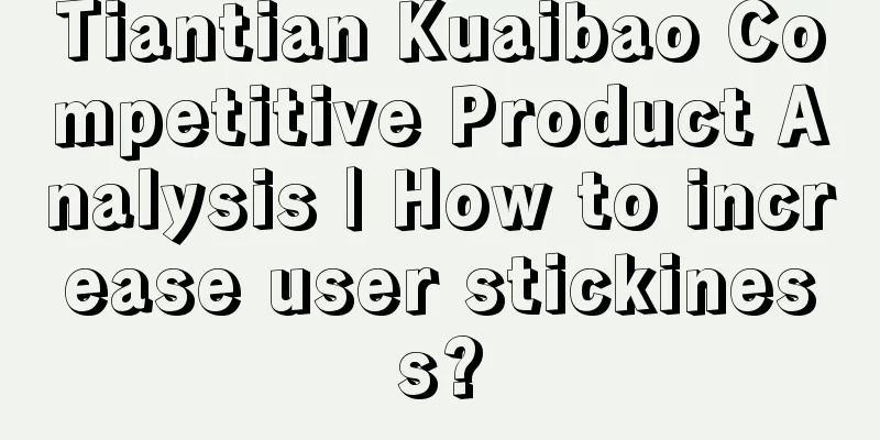 Tiantian Kuaibao Competitive Product Analysis | How to increase user stickiness?