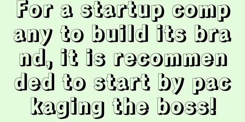 For a startup company to build its brand, it is recommended to start by packaging the boss!