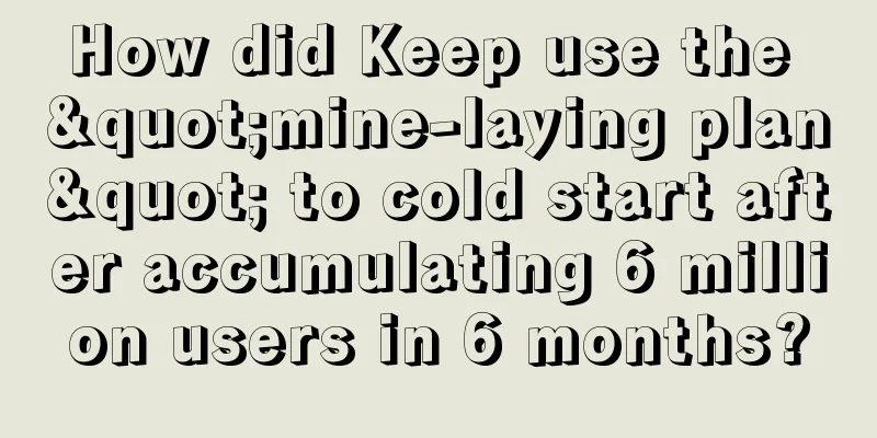 How did Keep use the "mine-laying plan" to cold start after accumulating 6 million users in 6 months?