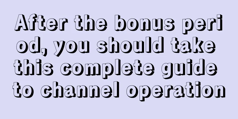 After the bonus period, you should take this complete guide to channel operation