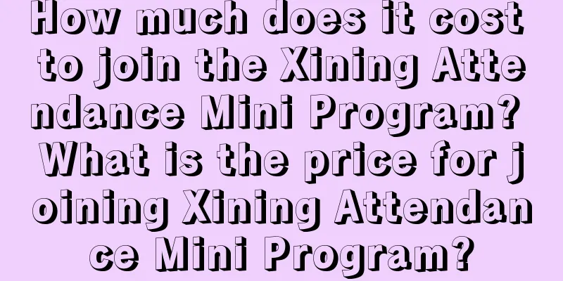 How much does it cost to join the Xining Attendance Mini Program? What is the price for joining Xining Attendance Mini Program?