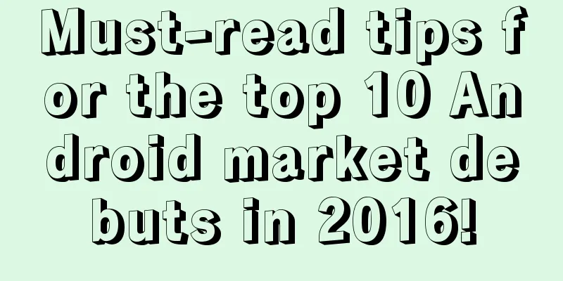 Must-read tips for the top 10 Android market debuts in 2016!