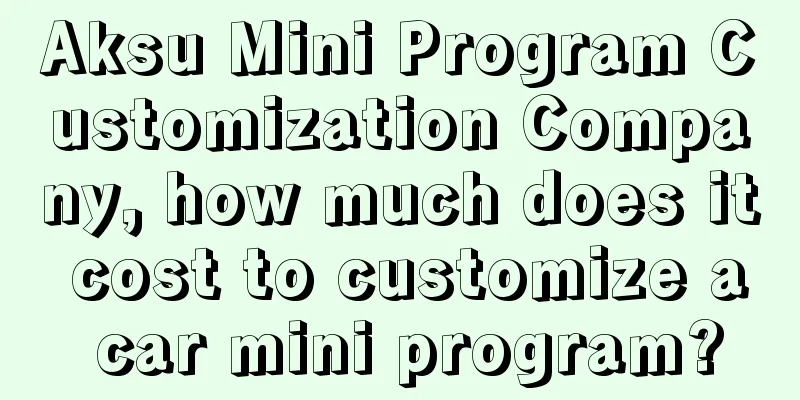 Aksu Mini Program Customization Company, how much does it cost to customize a car mini program?