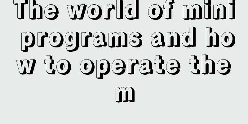 The world of mini programs and how to operate them