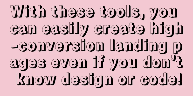 With these tools, you can easily create high-conversion landing pages even if you don’t know design or code!