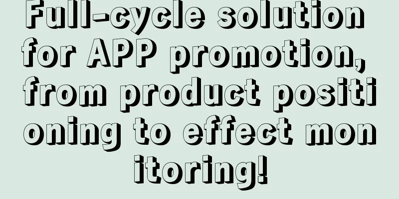 Full-cycle solution for APP promotion, from product positioning to effect monitoring!