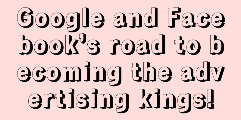 Google and Facebook’s road to becoming the advertising kings!