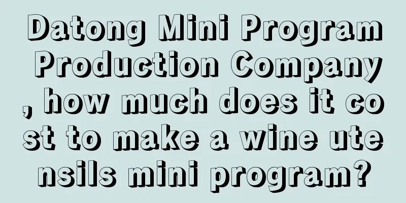 Datong Mini Program Production Company, how much does it cost to make a wine utensils mini program?