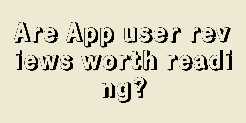 Are App user reviews worth reading?