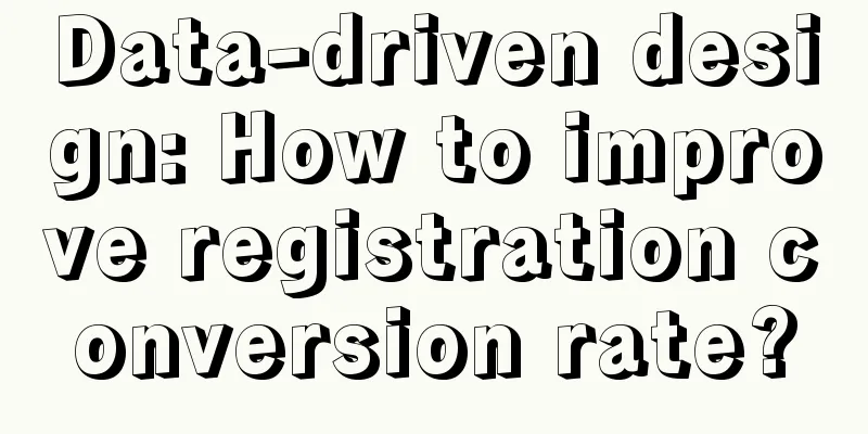 Data-driven design: How to improve registration conversion rate?