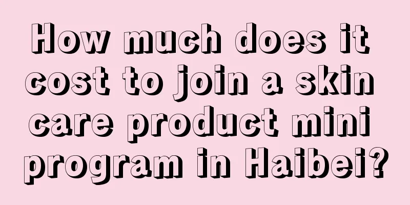 How much does it cost to join a skin care product mini program in Haibei?