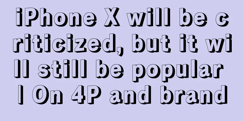 iPhone X will be criticized, but it will still be popular | On 4P and brand