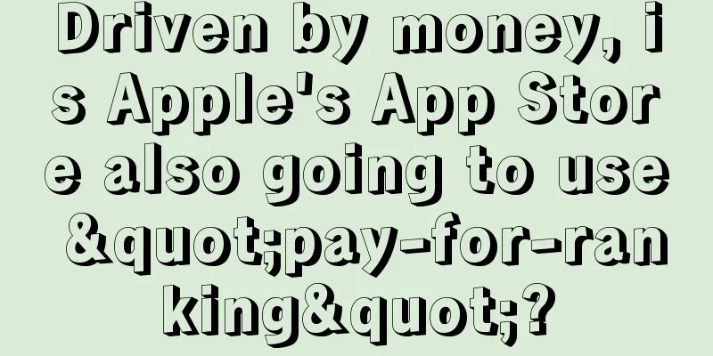 Driven by money, is Apple's App Store also going to use "pay-for-ranking"?