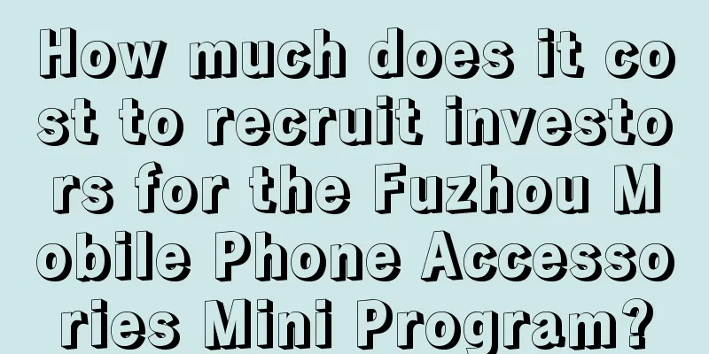 How much does it cost to recruit investors for the Fuzhou Mobile Phone Accessories Mini Program?