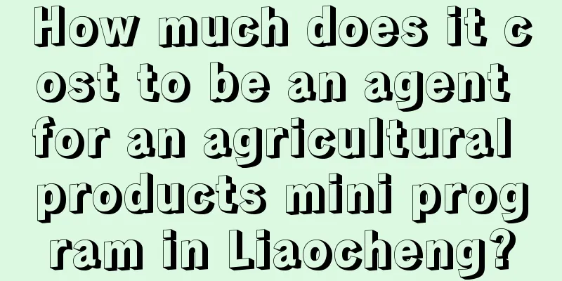 How much does it cost to be an agent for an agricultural products mini program in Liaocheng?