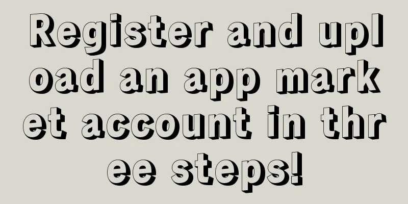 Register and upload an app market account in three steps!