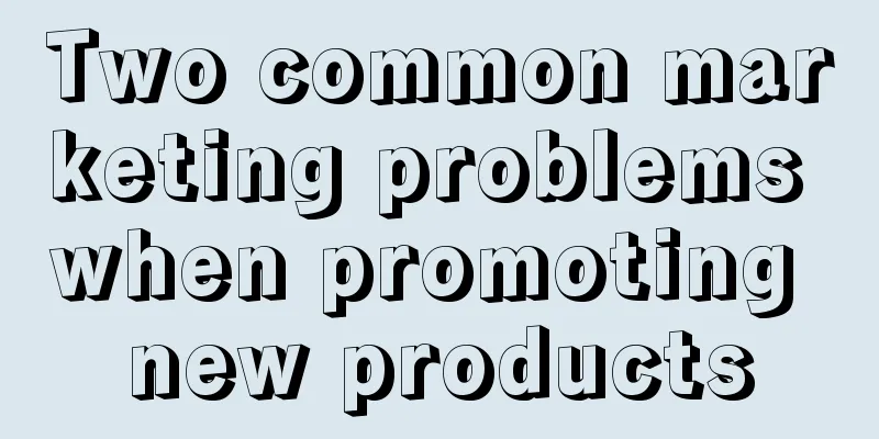 Two common marketing problems when promoting new products