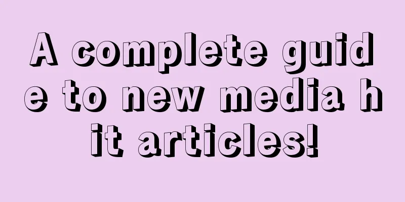 A complete guide to new media hit articles!