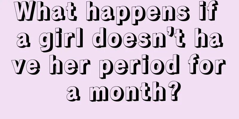 What happens if a girl doesn’t have her period for a month?