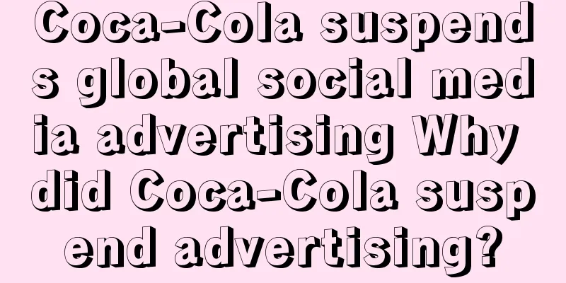 Coca-Cola suspends global social media advertising Why did Coca-Cola suspend advertising?