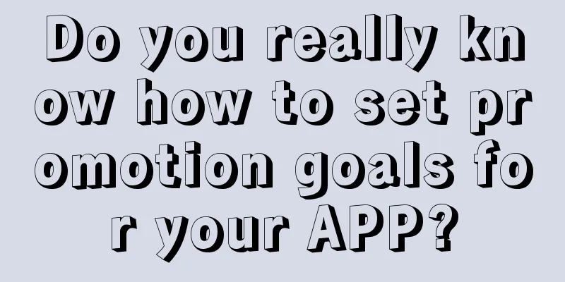 Do you really know how to set promotion goals for your APP?