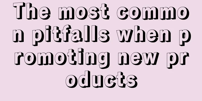 The most common pitfalls when promoting new products