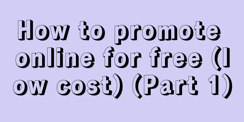 How to promote online for free (low cost) (Part 1)