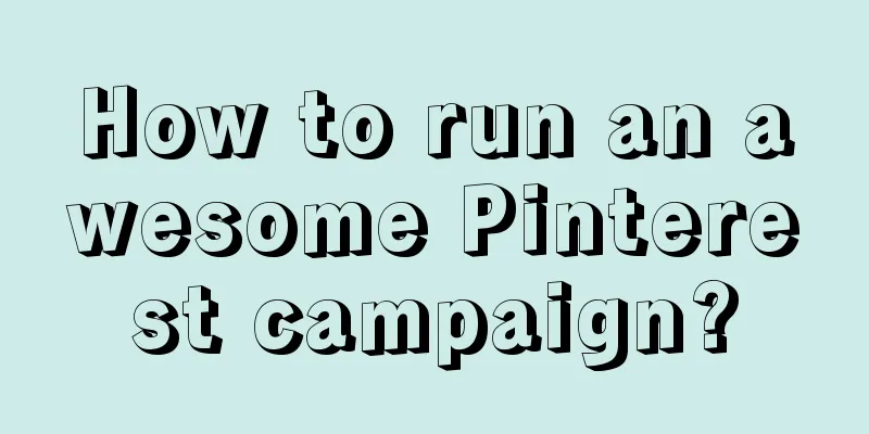 How to run an awesome Pinterest campaign?