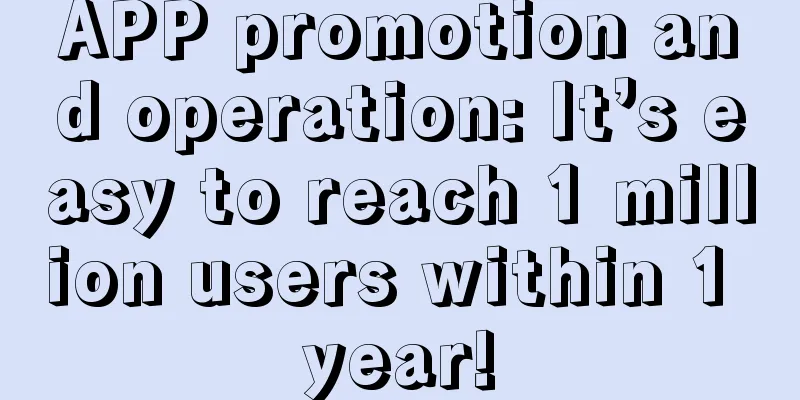 APP promotion and operation: It’s easy to reach 1 million users within 1 year!