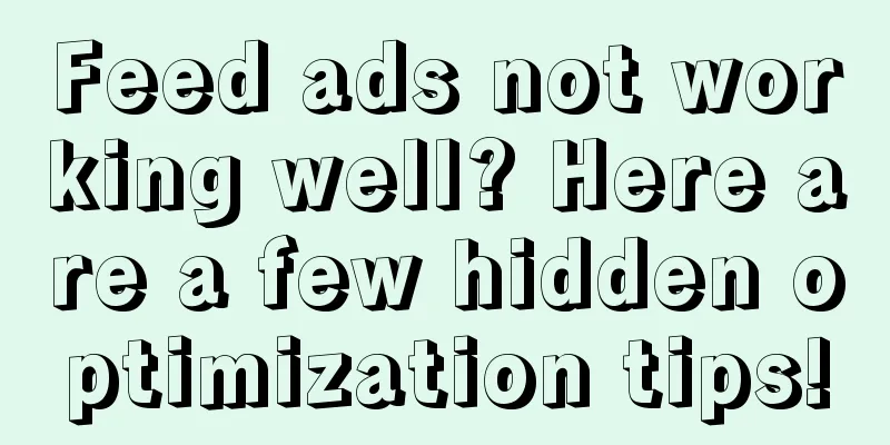 Feed ads not working well? Here are a few hidden optimization tips!