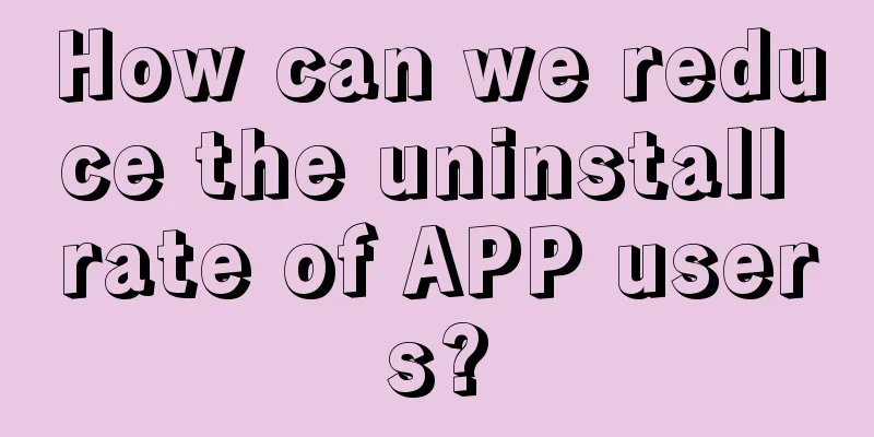 How can we reduce the uninstall rate of APP users?