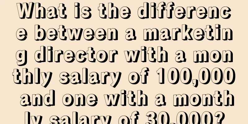 What is the difference between a marketing director with a monthly salary of 100,000 and one with a monthly salary of 30,000?