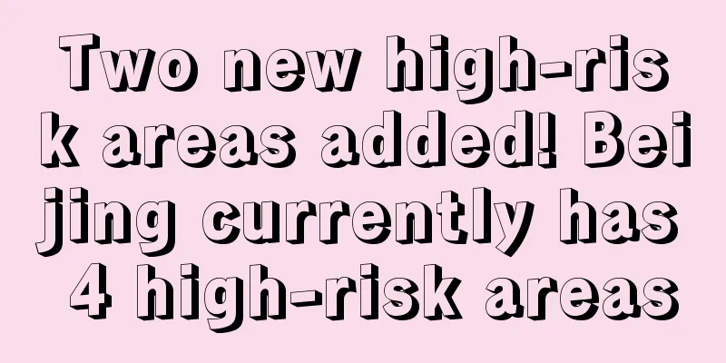 Two new high-risk areas added! Beijing currently has 4 high-risk areas